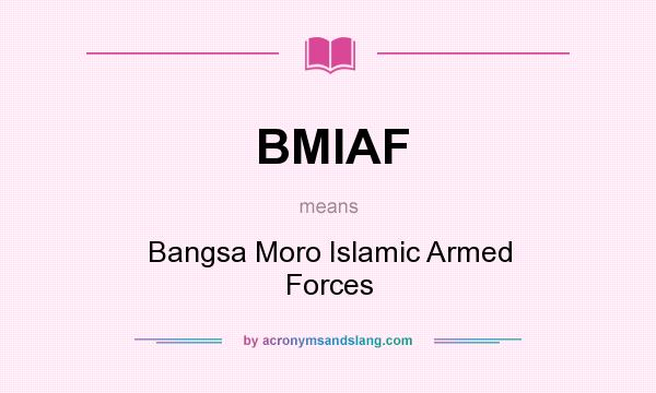What does BMIAF mean? It stands for Bangsa Moro Islamic Armed Forces