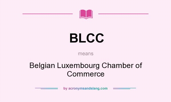 What does BLCC mean? It stands for Belgian Luxembourg Chamber of Commerce