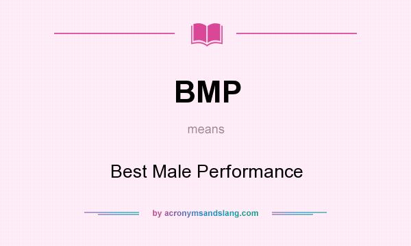 What does BMP mean? It stands for Best Male Performance