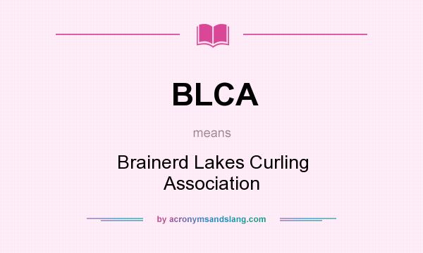 What does BLCA mean? It stands for Brainerd Lakes Curling Association