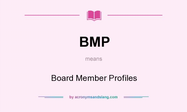 What does BMP mean? It stands for Board Member Profiles