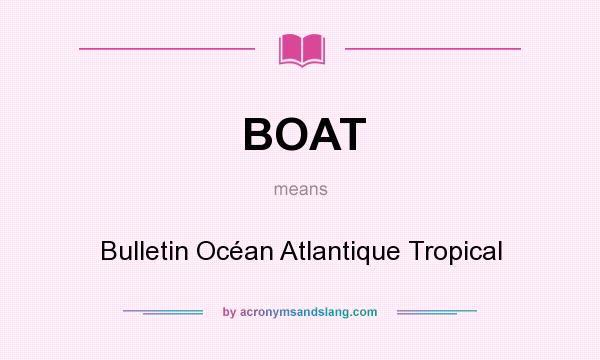 What does BOAT mean? It stands for Bulletin Océan Atlantique Tropical