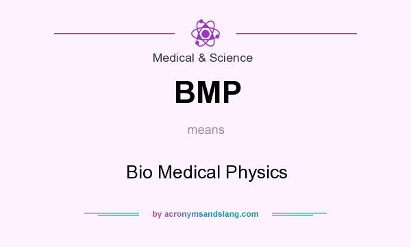 What does BMP mean? It stands for Bio Medical Physics