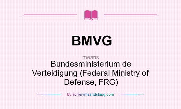 What does BMVG mean? It stands for Bundesministerium de Verteidigung (Federal Ministry of Defense, FRG)