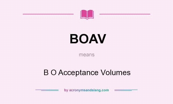 What does BOAV mean? It stands for B O Acceptance Volumes