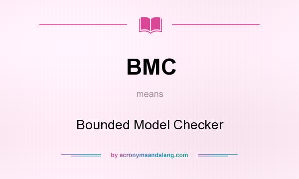 What does BMC mean? It stands for Bounded Model Checker