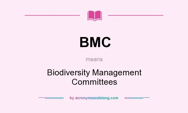 What does BMC mean? It stands for Biodiversity Management Committees