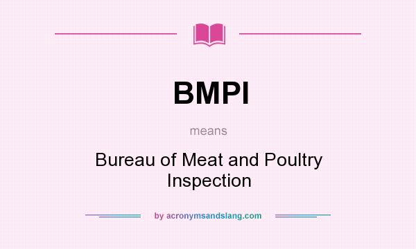 What does BMPI mean? It stands for Bureau of Meat and Poultry Inspection