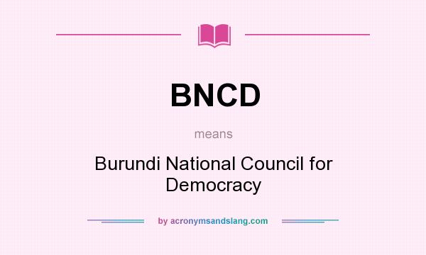 What does BNCD mean? It stands for Burundi National Council for Democracy