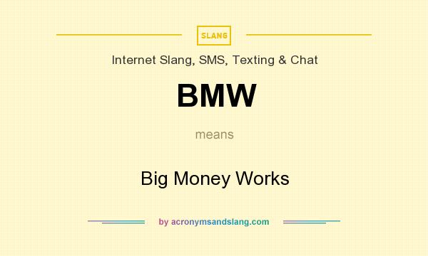 What does BMW mean? It stands for Big Money Works
