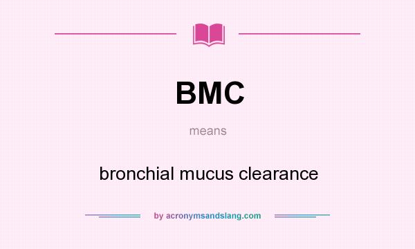 What does BMC mean? It stands for bronchial mucus clearance