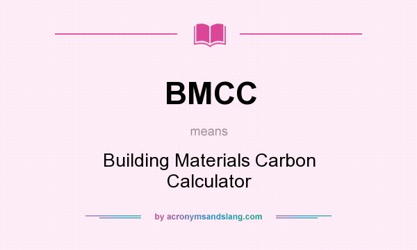 What does BMCC mean? It stands for Building Materials Carbon Calculator