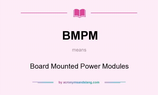 What does BMPM mean? It stands for Board Mounted Power Modules