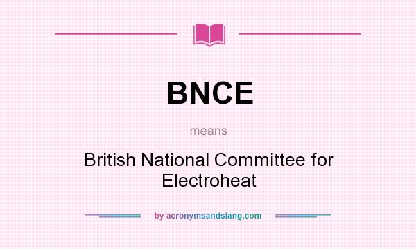 What does BNCE mean? It stands for British National Committee for Electroheat