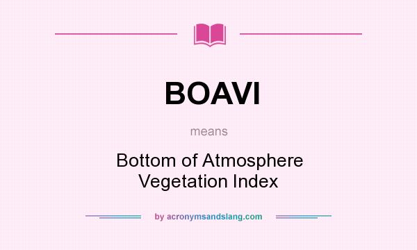 What does BOAVI mean? It stands for Bottom of Atmosphere Vegetation Index