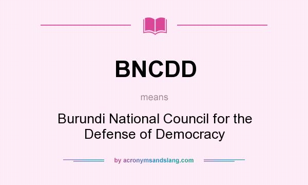 What does BNCDD mean? It stands for Burundi National Council for the Defense of Democracy