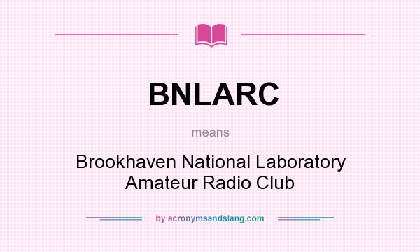 What does BNLARC mean? It stands for Brookhaven National Laboratory Amateur Radio Club