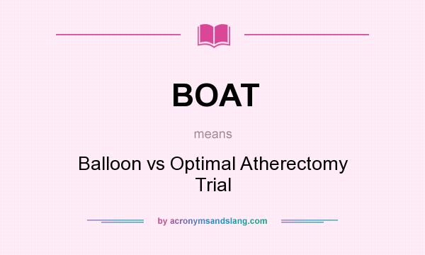 What does BOAT mean? It stands for Balloon vs Optimal Atherectomy Trial