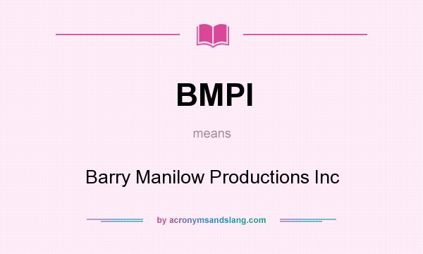 What does BMPI mean? It stands for Barry Manilow Productions Inc