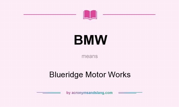 What does BMW mean? It stands for Blueridge Motor Works
