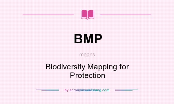 What does BMP mean? It stands for Biodiversity Mapping for Protection