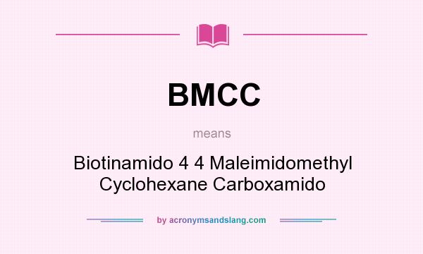 What does BMCC mean? It stands for Biotinamido 4 4 Maleimidomethyl Cyclohexane Carboxamido