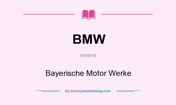 What does BMW mean? It stands for Bayerische Motor Werke