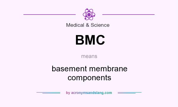 What does BMC mean? It stands for basement membrane components