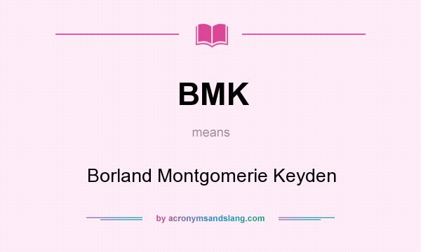 What does BMK mean? It stands for Borland Montgomerie Keyden