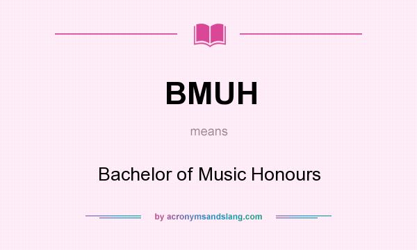 What does BMUH mean? It stands for Bachelor of Music Honours