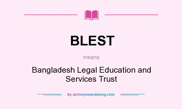 What does BLEST mean? It stands for Bangladesh Legal Education and Services Trust