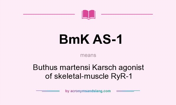 What does BmK AS-1 mean? It stands for Buthus martensi Karsch agonist of skeletal-muscle RyR-1