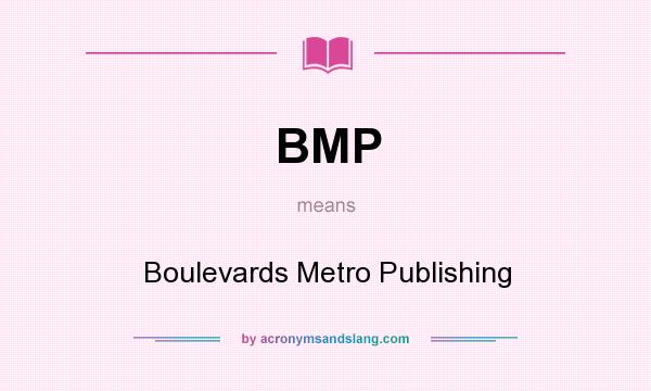 What does BMP mean? It stands for Boulevards Metro Publishing