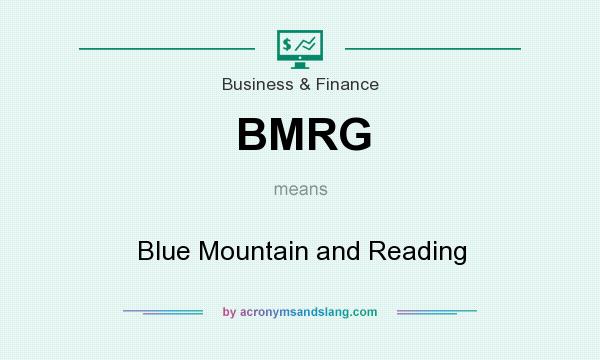 What does BMRG mean? It stands for Blue Mountain and Reading