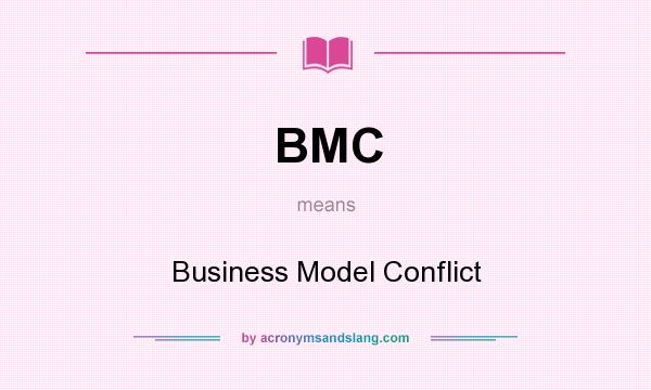 What does BMC mean? It stands for Business Model Conflict
