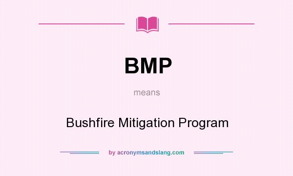 What does BMP mean? It stands for Bushfire Mitigation Program