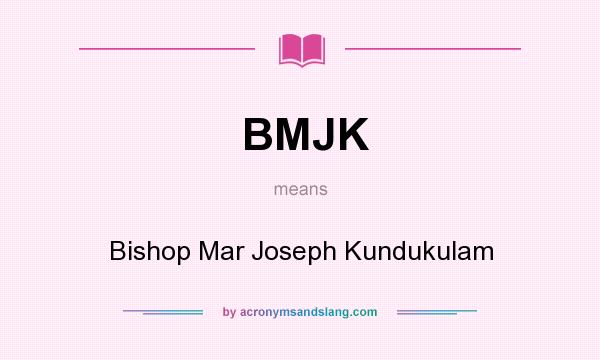 What does BMJK mean? It stands for Bishop Mar Joseph Kundukulam