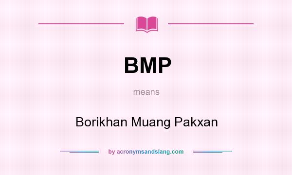 What does BMP mean? It stands for Borikhan Muang Pakxan