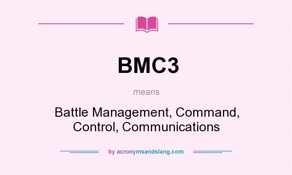 What does BMC3 mean? It stands for Battle Management, Command, Control, Communications