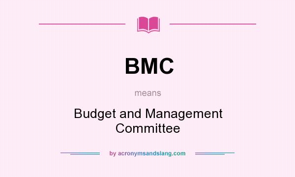 What does BMC mean? It stands for Budget and Management Committee