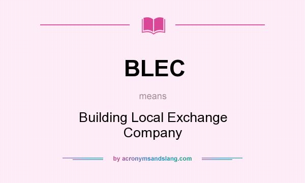 What does BLEC mean? It stands for Building Local Exchange Company