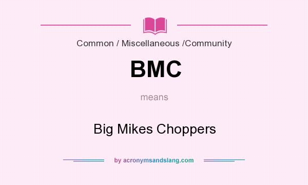 What does BMC mean? It stands for Big Mikes Choppers