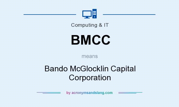 What does BMCC mean? It stands for Bando McGlocklin Capital Corporation