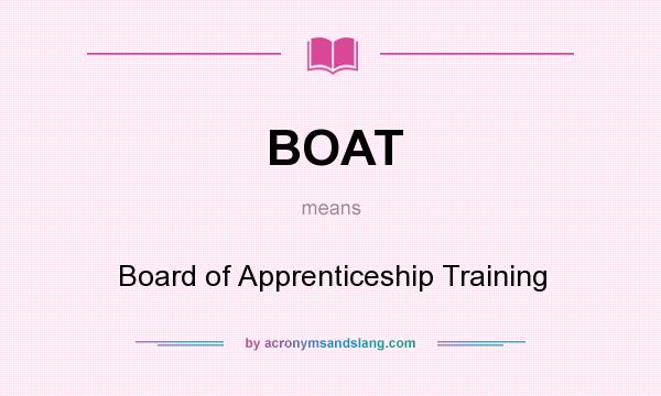 What does BOAT mean? It stands for Board of Apprenticeship Training