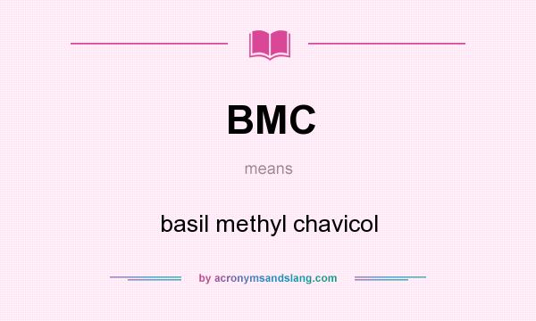 What does BMC mean? It stands for basil methyl chavicol