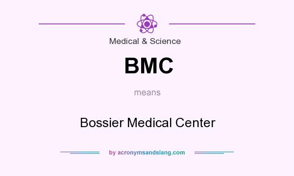 What does BMC mean? It stands for Bossier Medical Center