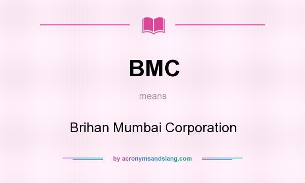 What does BMC mean? It stands for Brihan Mumbai Corporation