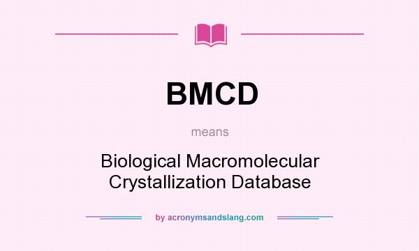 What does BMCD mean? It stands for Biological Macromolecular Crystallization Database
