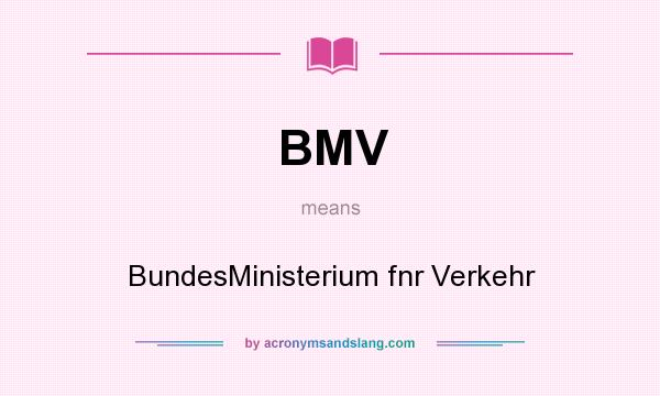 What does BMV mean? It stands for BundesMinisterium fnr Verkehr