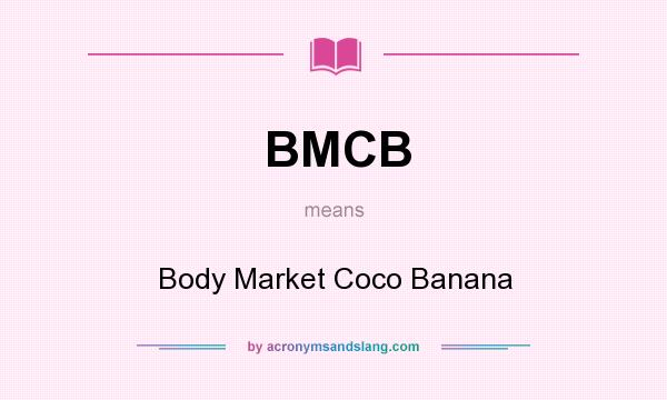 What does BMCB mean? It stands for Body Market Coco Banana